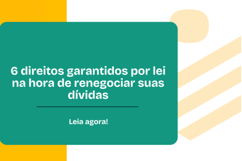 6 direitos garantidos por lei na hora de renegociar suas dívidas 6 direitos garantidos por lei na hora de renegociar suas dívidas