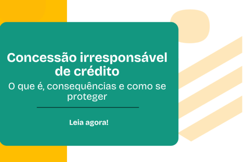 Concessão irresponsável de crédito O que é, consequências e como se proteger