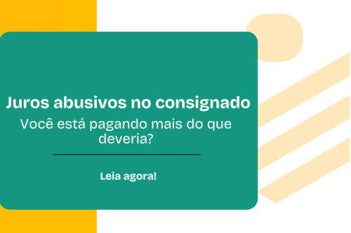 Juros abusivos no consignado você está pagando mais do que deveria Juros abusivos no consignado você está pagando mais do que deveria